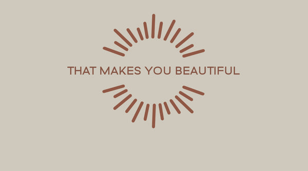 That makes you beautiful